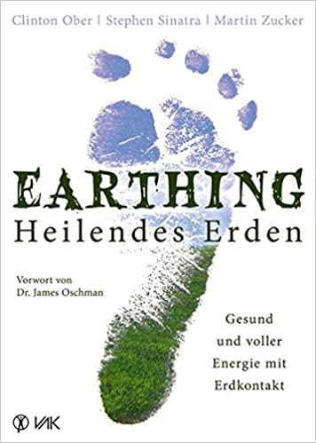 Earthing - Heilendes Erden von Martin Zucker, Stephen T. Sinatra und Clinton...